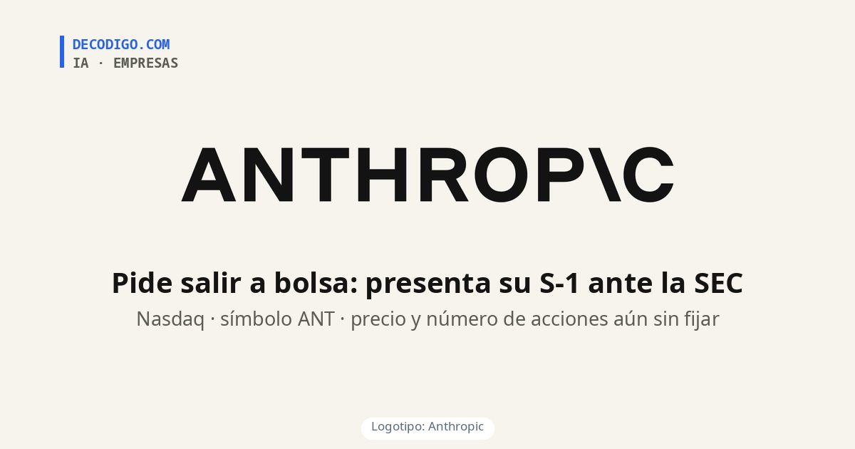 Anthropic pide salir a bolsa: presenta su S-1 y revela ingresos de $16.3 mil millones USD en seis meses