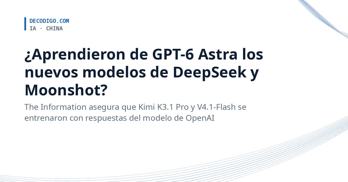 DeepSeek y Moonshot habrían entrenado sus nuevos modelos con respuestas de GPT-6 Astra, según The Information
