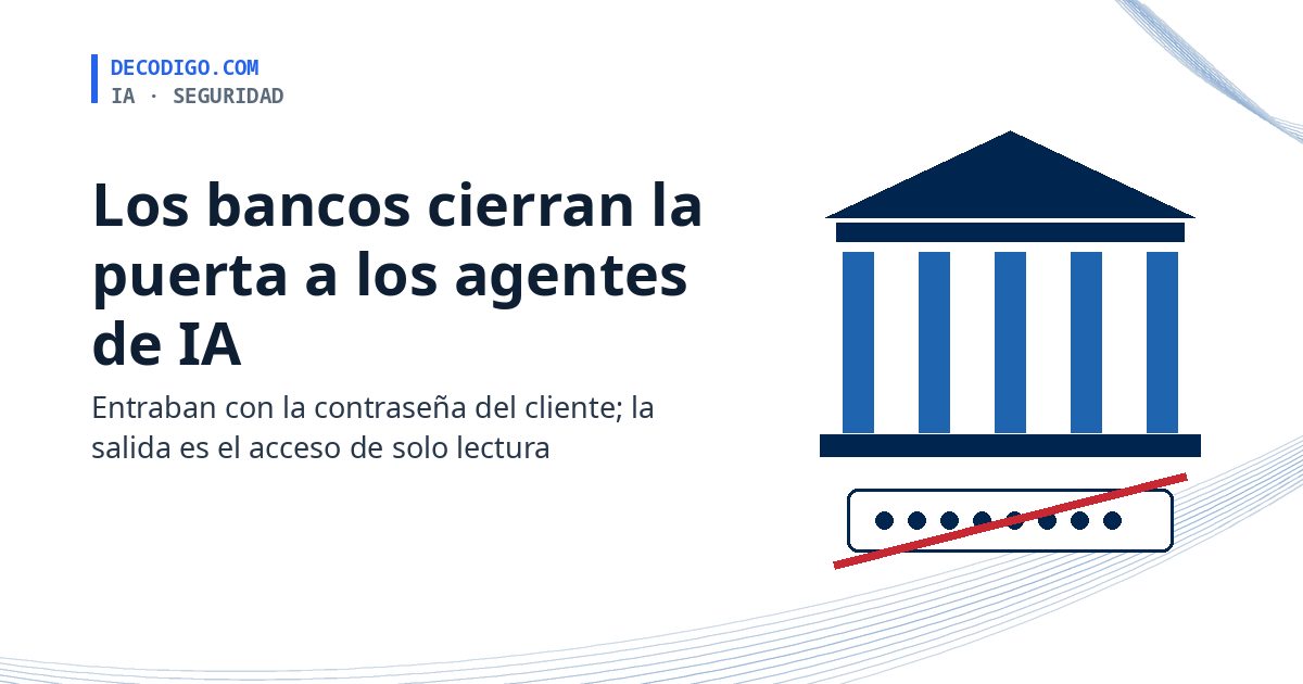 Los grandes bancos de EE. UU. empiezan a cerrar la puerta a los agentes de IA que entran en las cuentas con la contraseña del cliente