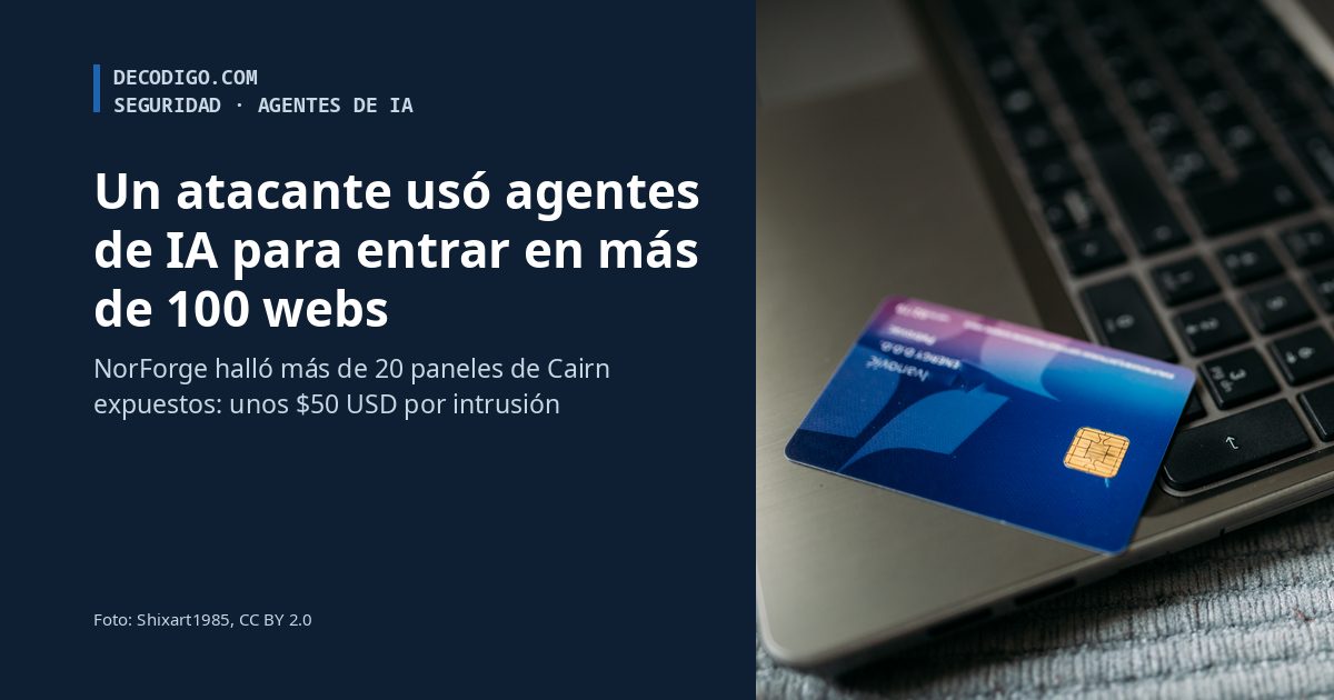 Un atacante usó agentes de IA para entrar en más de 100 webs: unos $50 USD por intrusión, según NorForge