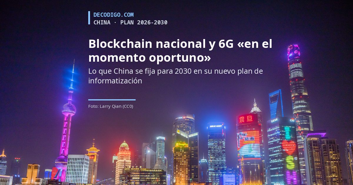 China se fija para 2030 una red nacional de blockchain y el 6G comercial «en el momento oportuno»: lo que dice su nuevo plan digital