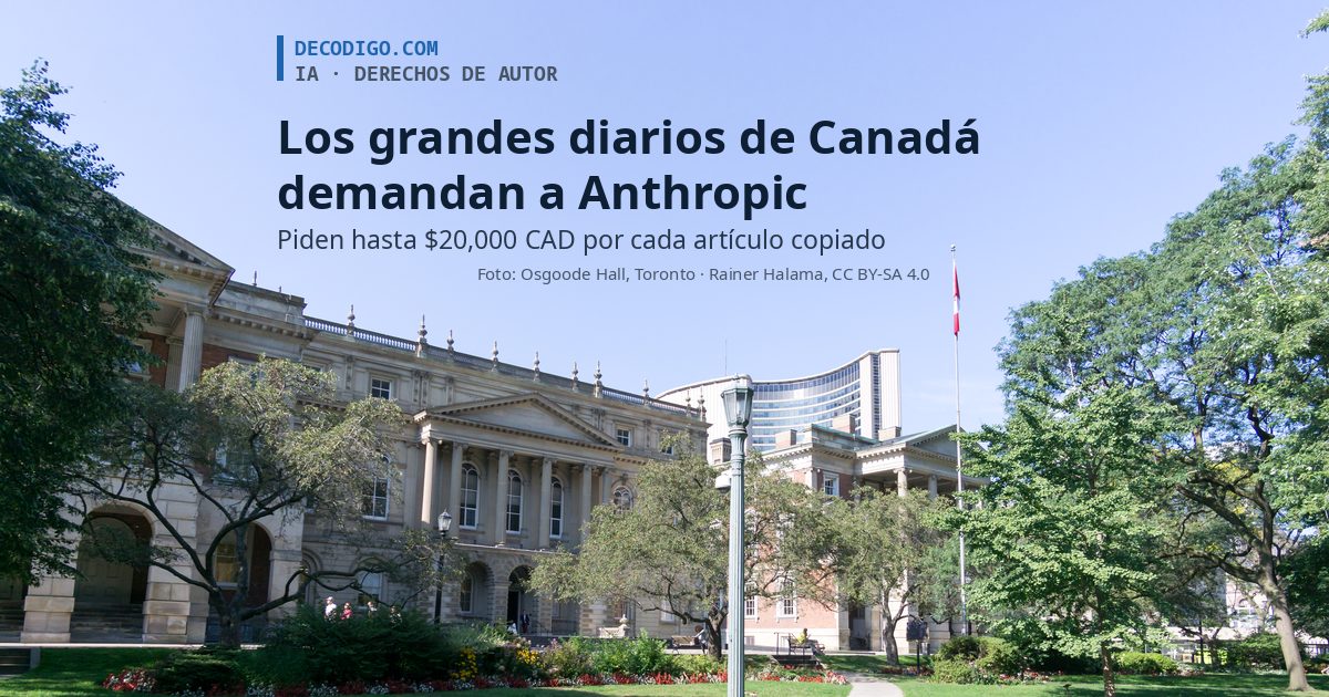 Los grandes diarios de Canadá demandan a Anthropic: piden hasta $20,000 CAD por cada artículo usado para entrenar a Claude