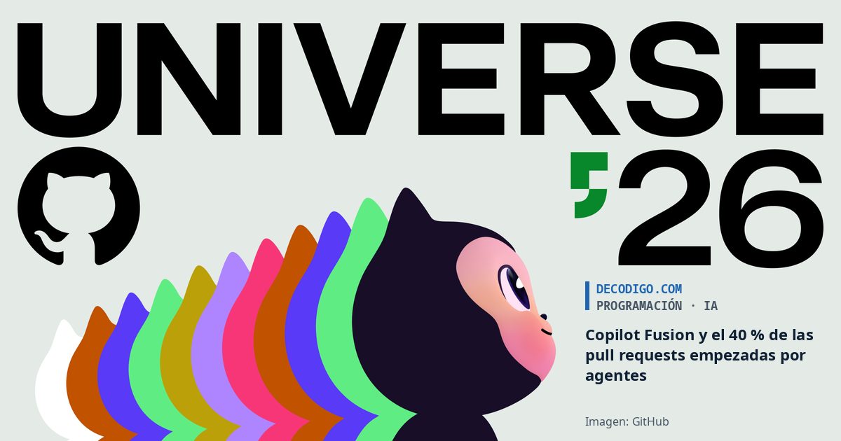GitHub Universe 2026: Copilot Fusion elige el modelo por ti y Octoverse calcula que el 40 % de las pull requests ya empieza con un agente
