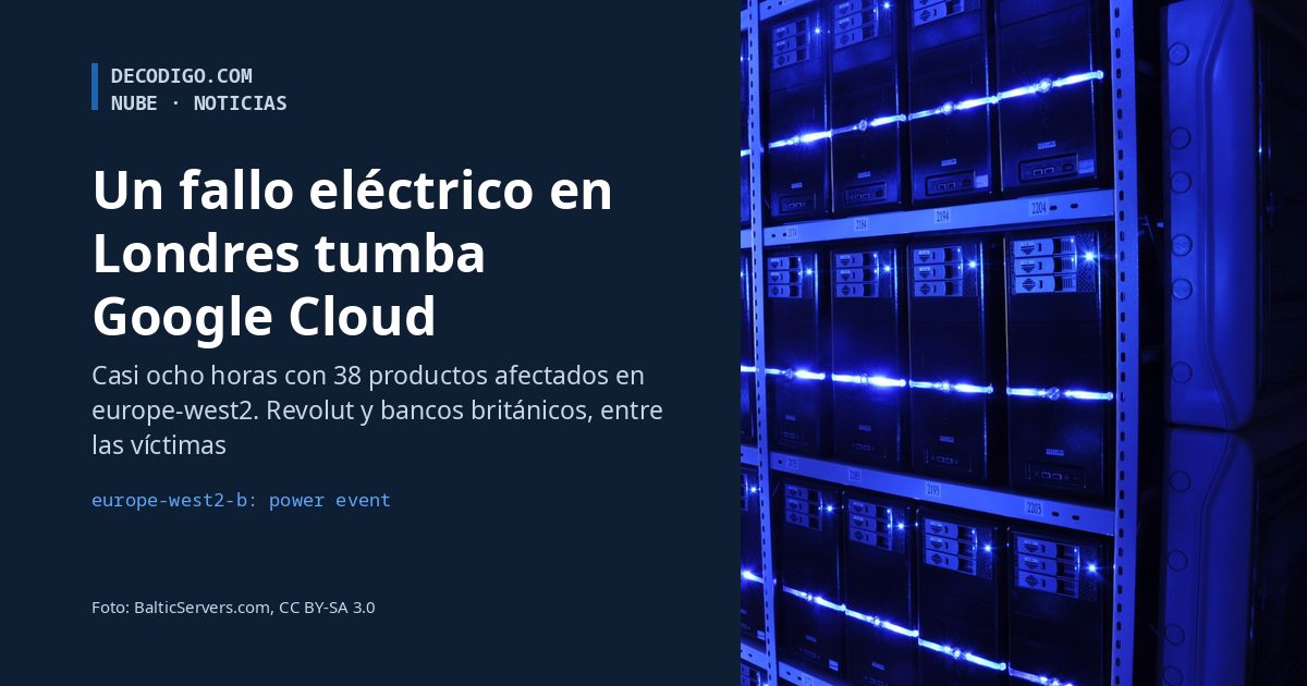 Un fallo eléctrico en Londres tumba Google Cloud durante casi ocho horas y arrastra a Revolut y a bancos británicos