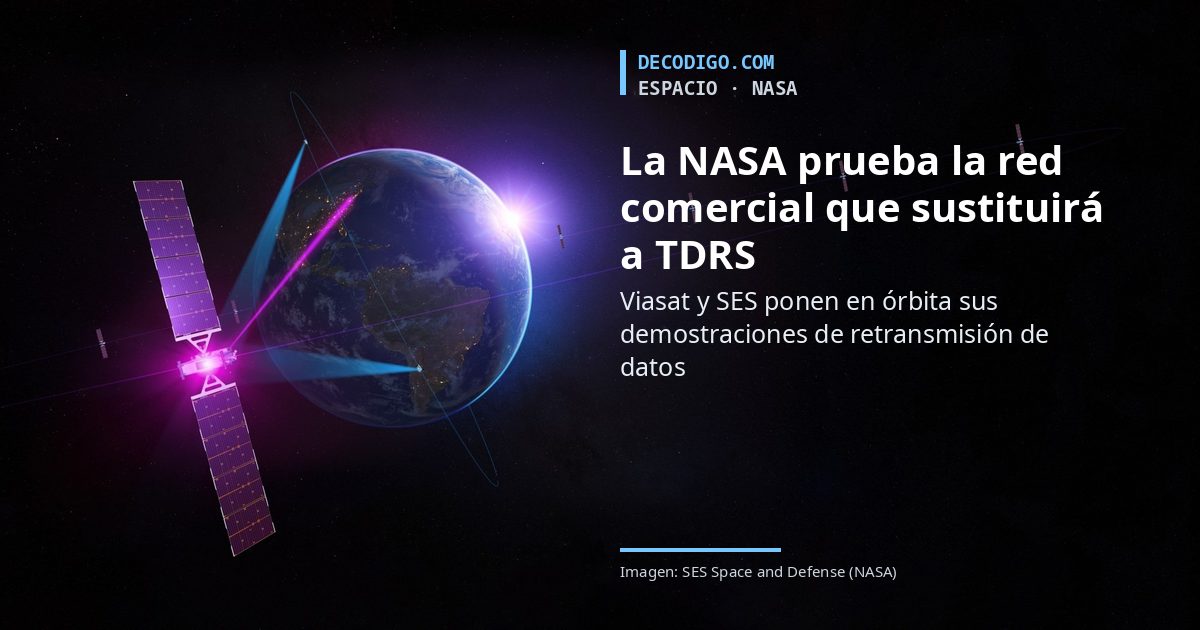 La NASA pone en órbita las pruebas de Viasat y SES para sustituir a TDRS, su red de satélites de comunicaciones