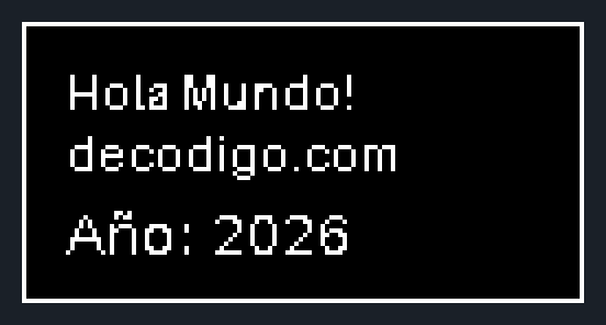 Simulación de una pantalla OLED de 128 por 64 píxeles con un marco y los textos «Hola Mundo!», «decodigo.com» y «Año: 2026»