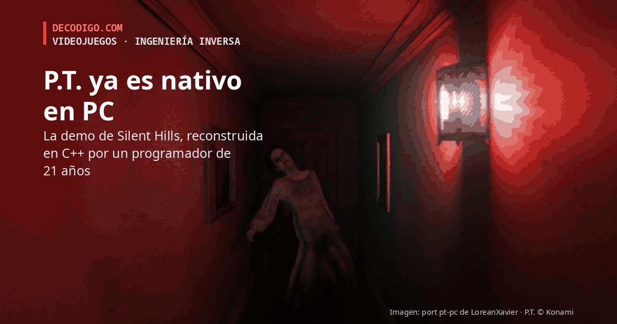 P.T., la demo maldita de Silent Hills, ya funciona de forma nativa en PC gracias a un programador de 21 años