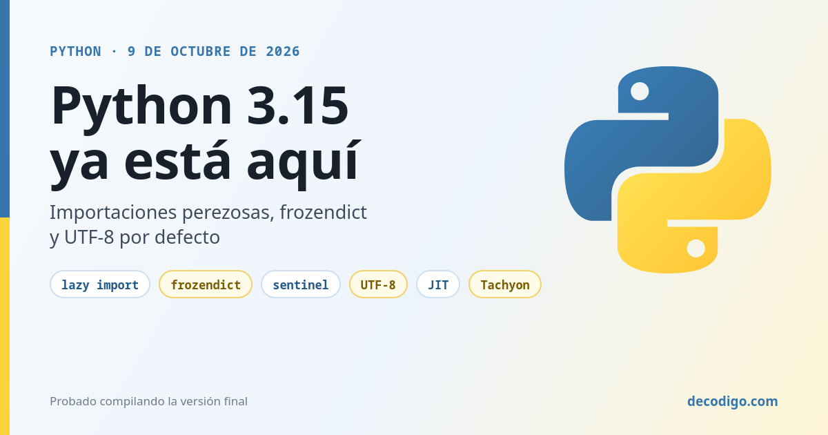 Portada: Python 3.15 ya está aquí, con el logotipo de Python sobre fondo claro y las novedades lazy import, frozendict, sentinel, UTF-8, JIT y Tachyon