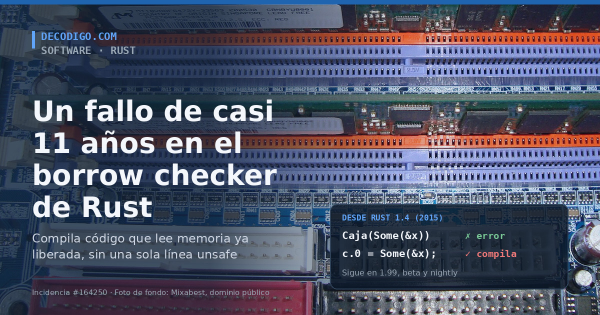 Rust tenía un agujero de casi 11 años en el borrow checker: compila código que lee memoria ya liberada