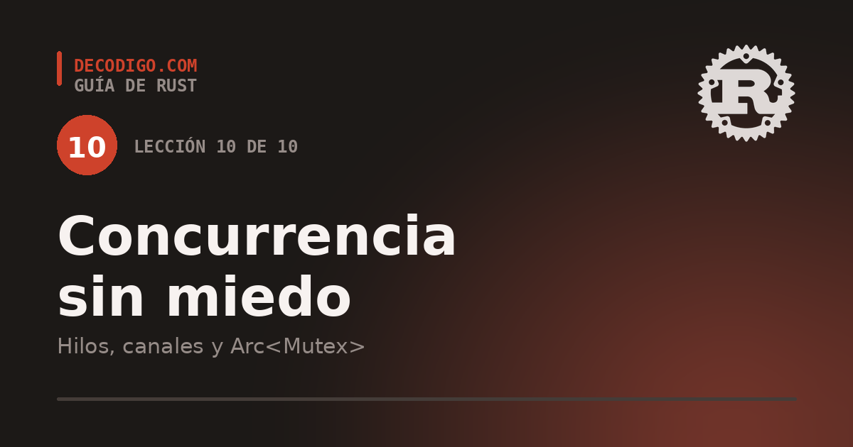 Lección 10: concurrencia sin miedo en Rust