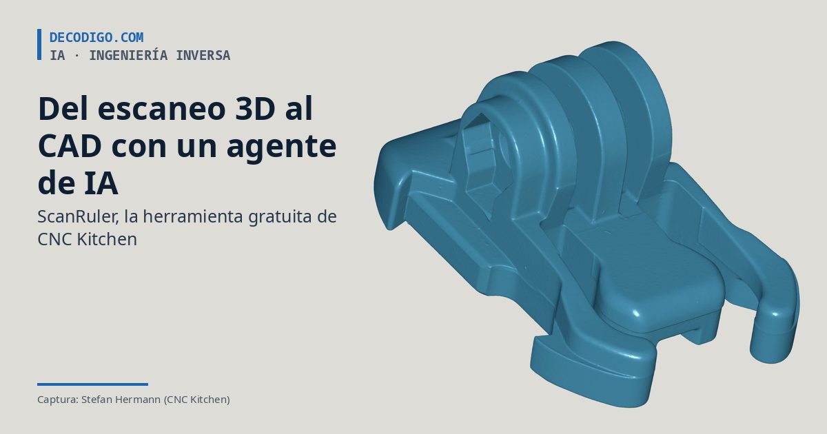 ScanRuler: la herramienta gratuita de CNC Kitchen pone a un agente de IA a convertir escaneos 3D en modelos CAD editables