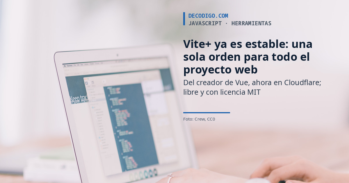 Vite+ ya es estable: el creador de Vue junta en una sola orden todo lo que necesita un proyecto web, y es gratis